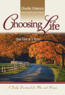 Choosing Life: One Day at a Time: A Daily Devotional for Men and Women - Osteen, Dodie, and Osteen, Joel (Foreword by)