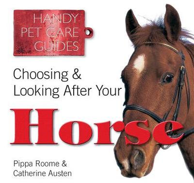 Choosing & Looking After Your Horse - Austen, Catherine, and Roome, Pippa