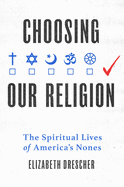 Choosing Our Religion: The Spiritual Lives of America's Nones
