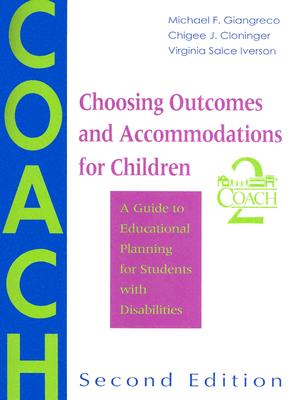 Choosing Outcomes and Accommodations for Children (COACH): A Guide to Educational Planning for Students with Disabilities - Giangreco, Michael F, PH.D., and Cloninger, Chigee J, Ph.D., and Iverson, Virginia Salce, M.Ed.