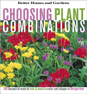 Choosing Plant Combinations: 501 Beautiful Ways to Mix and Match Color and Shape in the Garden