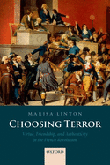 Choosing Terror: Virtue, Friendship, and Authenticity in the French Revolution