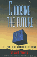 Choosing the Future: The Power of Strategic Thinking