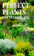 Choosing the Perfect Plant: Choosing the Best Plants for Your Garden
