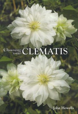 Choosing Your Clematis - Howells, John, Dr.