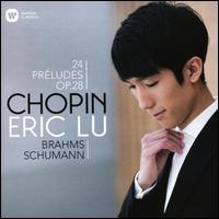 Chopin: 24 Prludes Op. 28; Brahms; Schumann - Eric Lu (piano)
