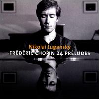 Chopin: 24 Prludes - Nikolai Lugansky (piano)