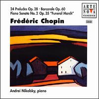 Chopin: 24 Preludes; Barcarolle; Piano Sonata No. 2 - Andrei Nikolsky (piano)