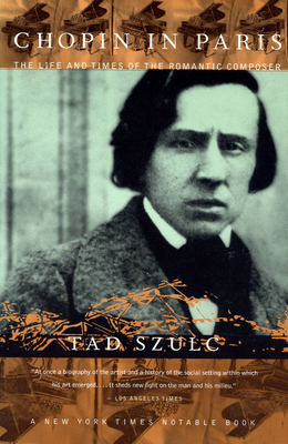 Chopin in Paris: The Life and Times of the Romantic Composer - Szulc, Tad