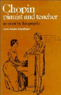 Chopin: Pianist and Teacher: As Seen by His Pupils - Eigeldinger, Jean-Jacques (Editor), and Shohet, Naomi (Translated by), and Osostowicz, Krysia (Translated by)