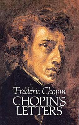 Chopin's Letters - Chopin, Frederic, and Voynich, E L (Editor)