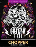 Chopper Coloring Book for Men: Outlaw Biker Motorcycle Relaxation and Stress Relief Designs (Adult Coloring Books)