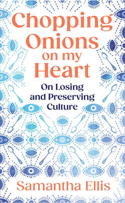Chopping Onions on My Heart: On Losing and Preserving Culture - Ellis, Samantha