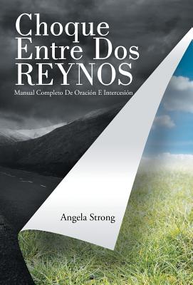 Choque Entre DOS Reynos: Manual Completo de Oracion E Intercesion - Strong, Angela