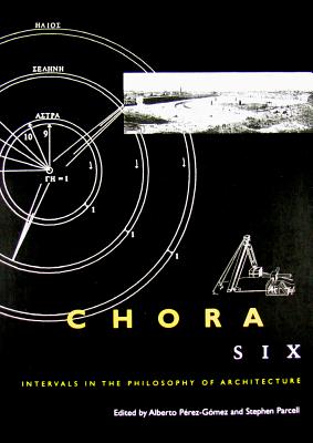 Chora 6: Intervals in the Philosophy of Architecture Volume 6 - Prez-Gmez, Alberto, and Parcell, Stephen