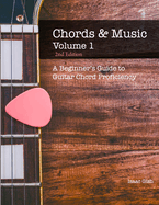 Chords and Music Volume One: A Beginner's Guide to Guitar Chord Proficiency