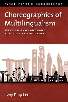 Choreographies of Multilingualism: Writing and Language Ideology in Singapore - Lee, Tong King
