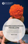 Choreographing Problems: Expressive Concepts in Contemporary Dance and Performance