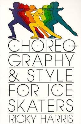 Choreography and Style for Ice Skaters - Harris, Ricky