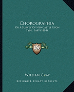 Chorographia: Or A Survey Of Newcastle Upon Tyne, 1649 (1884)