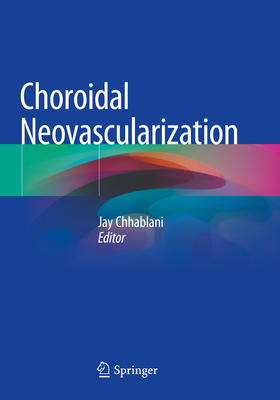 Choroidal Neovascularization - Chhablani, Jay (Editor)