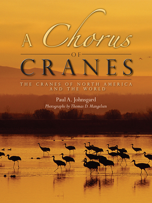 Chorus of Cranes PB: The Cranes of North America and the World - Johnsgard, Paul A, and Mangelsen, Thomas D (Photographer)