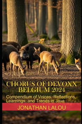 Chorus of Devoxx - Belgium 2024: Compendium of Voices, Reflections, Learnings, and Trends in Java - Lalou, Jonathan