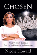 Chosen: A Lady's Journey from Called, to Crushed, to Crowned