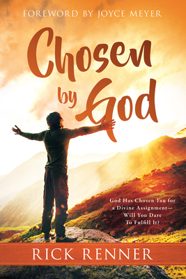 Chosen By God: God Has Chosen You for a Divine Assignment - Will You Dare To Fulfill It? - Renner, Rick, and Meyer, Joyce (Foreword by)