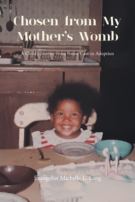 Chosen from My Mother's Womb: A Child's Journey from Foster Care to Adoption - Lang, Evangelist Michelle