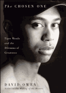 Chosen One: Tiger Woods and the Dilemma of Greatness