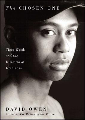 Chosen One: Tiger Woods and the Dilemma of Greatness - Owen, David, Lord