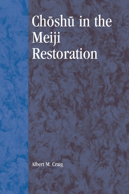 Choshu in the Meiji Restoration - Craig, Albert M