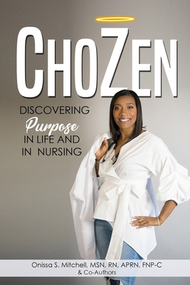 ChoZen: Discovering Purpose In Life and Nursing - Mitchell, Onissa S