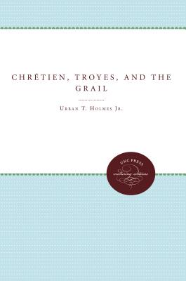 Chrtien, Troyes, and the Grail - Holmes, Urban T, Jr., and Klenke O P, M Amelia