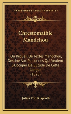 Chrestomathie Mandchou: Ou Recueil de Textes Mandchou, Destine Aux Personnes Qui Veulent S'Occuper de L'Etude de Cette Langue (1828) - Klaproth, Julius Von