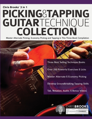 Chris Brooks' 3 in 1 Picking & Tapping Guitar Technique Collection: Master Alternate Picking, Economy Picking and Tapping in This Three-Book Compilation - Brooks, Chris, and Alexander, Joseph, and Pettingale, Tim (Editor)