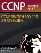 Chris Bryant's CCNP Switch 300-115 Study Guide