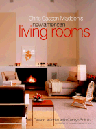 Chris Casson Madden's New American Living Rooms - Madden, Chris Casson, and Hill, Nancy Elizabeth (Photographer)