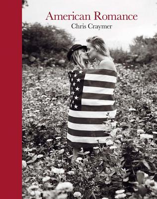 Chris Craymer: American Romance - Craymer, Chris (Photographer)