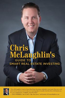 Chris McLaughlin's Guide to Smart Real Estate Investing - McLaughlin, Chris