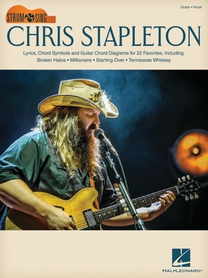 Chris Stapleton: Strum & Sing Guitar Songbook with Lyrics, Chord Symbols & Chord Diagrams for 22 Favorites - Stapleton, Chris