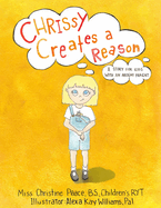 Chrissy Creates a Reason: A Story for Kids with an Absent Parent