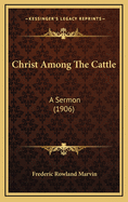 Christ Among the Cattle: A Sermon (1906)