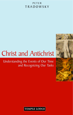 Christ and Antichrist: Understanding the Events of Our Time and Recognizing Our Tasks - Tradowsky, Peter, and Wood, John M. (Translated by)