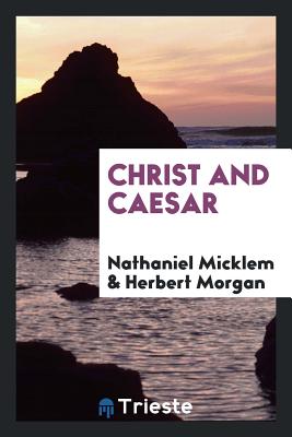 Christ and Caesar - Micklem, Nathaniel, and Morgan, Herbert