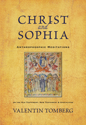 Christ and Sophia: Anthroposophic Meditations on the Old Testament, New Testament, and Apocalypse - Tomberg, Valentin, and Bamford, Christopher (Introduction by), and Bruce, R H (Translated by)