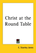 Christ at the Round table - Jones, E. Stanley