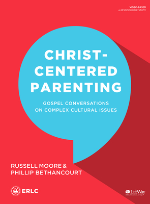 Christ-Centered Parenting - Bible Study Book: Gospel Conversations on Complex Cultural Issues - Moore, Russell D, Dr., and Bethancourt, Phillip