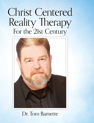 Christ Centered Reality Therapy for the 21st Century - Barnette, Tom, Dr.